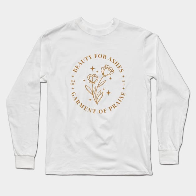 Beauty For Ashes Garment Of Praise Isaiah 61:3 Long Sleeve T-Shirt by Heavenly Heritage